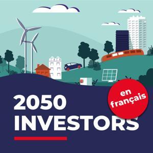 2050 Investors (en français) — Les tendances économiques et de marché de demain, au regard des objectifs de neutralité carbone de 2050 by Société Générale | Podcast sur l'économie, les tendances de marché et la durabilité