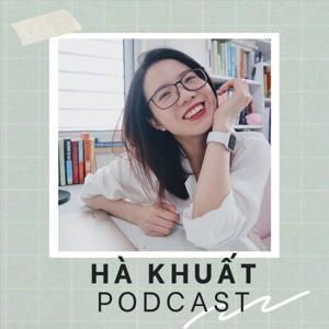 Hà Khuất Podcast by Hà