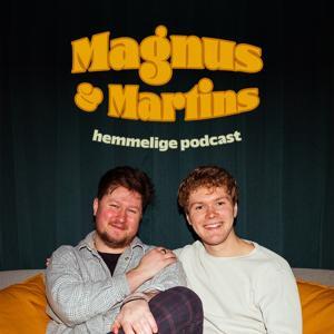 Magnus og Martins hemmelige podcast by Magnus og Martin
