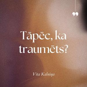 Tāpēc, ka traumēts? by Vita Kalniņa