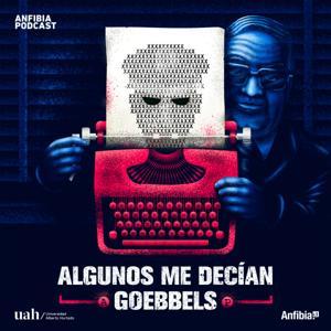 Algunos Me Decían Goebbels by Anfibia Podcast + Universidad Alberto Hurtado