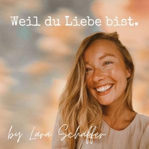 Weil du Liebe bist. by Lara Schäffer