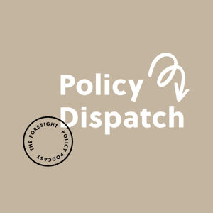 Policy Dispatch: The FORESIGHT podcast on the policies underpinning the energy transition by FORESIGHT Media Group