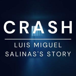 CRASH, Luis Miguel Salinas's Story by Prison Audio