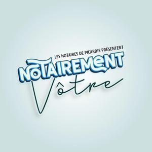 Notairement Vôtre ! by Notaires de Picardie