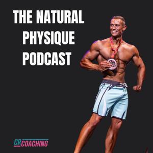 The Natural Physique Podcast by Chris Rendall