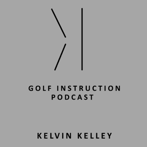 Kelvin Kelley Golf Podcast by kelvinkelleygolf