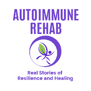 Autoimmune Rehab: Real Stories of Resilience and Healing: How I Healed My Autoimmune Disorder and You Can Too by AnnaLaura Brown