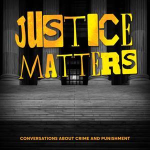 Justice Matters: Conversations About Crime & Punishment by Justice Matters