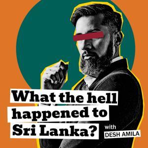 What The Hell Happened to Sri Lanka? with Desh Amila by Desh Amila