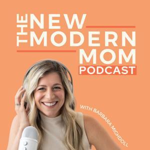 New Modern Mom Podcast by Barbara Mighdoll