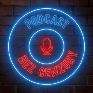PODCAST BEZ CENZURY by Podcast Bez Cenzury