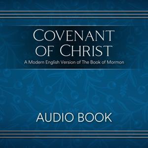 Covenant Of Christ - A Modern English Version of The Book of Mormon by Covenant Podcast