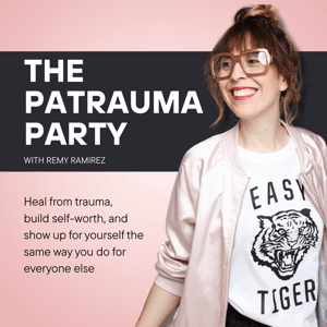 The Patrauma Party - Heal from trauma, improve self worth, and learn to love yourself, dammit by Remy Ramirez - Your Trauma Bestie™️