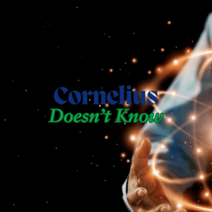 Cornelius Doesn’t Know by Brendan Forte