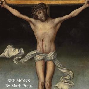 Sermons by Mark Preus by Rev. Mark Preus
