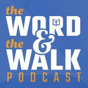The Word and the Walk Podcast by The Word and the Walk Podcast