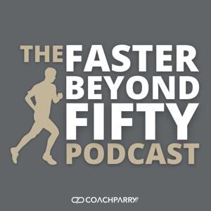 The Faster Beyond 50 Podcast by Coach Parry