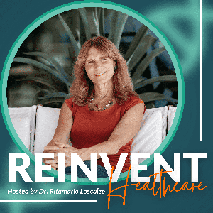 ReInvent Healthcare by Dr. Ritamarie Loscalzo