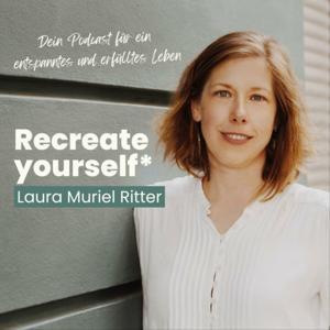 recreate yourself* für ein entspanntes und erfülltes Leben by Laura Muriel Ritter
