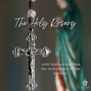 The Holy Rosary with Seminarians from the Archdiocese of San Antonio by San Antonio Vocations Office
