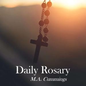 Daily Rosary with M.A. Cummings by M.A. Cummings