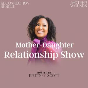 Mother Daughter Relationship Show by Brittney Scott
