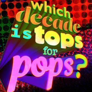 Which Decade Is Tops For Pops? by Mike Atkinson