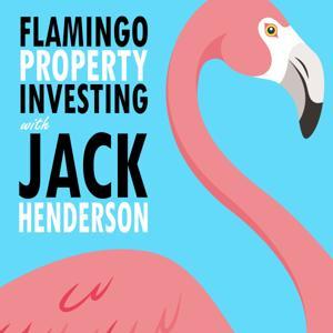 The Flamingo Property Investing Podcast with Jack Henderson by Jack Henderson