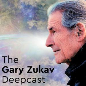 The Gary Zukav Deepcast by Exploring The New Consciousness