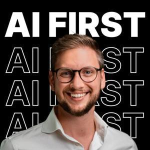 AI FIRST Podcast by Felix Schlenther