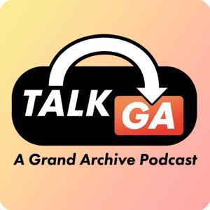 TalkGA - A Grand Archive Podcast by Solar Productions (SLP)