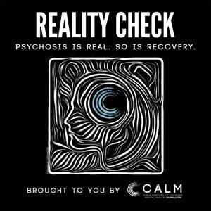 Reality Check. Psychosis is Real, so is Recovery. by Clear Answers for Louisana Mental Health (CALM)