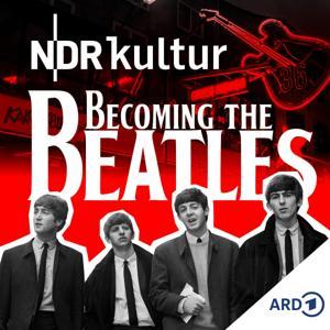 Becoming The Beatles - Die Hamburger Jahre by Norddeutscher Rundfunk