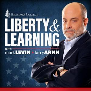 Liberty and Learning with Mark Levin and Larry Arnn by Hillsdale College Podcast Network