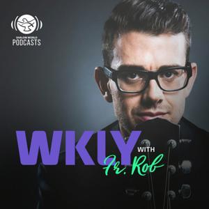 WKLY with Fr. Rob | Shalom World by Shalom World Podcasts