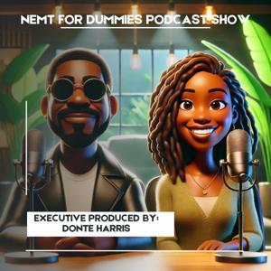 NEMT FOR DUMMIES PODCAST by HOSTED BY: Donte Harris