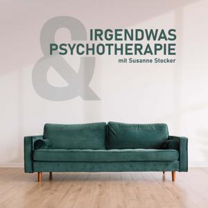Irgendwas & Psychotherapie - Der Podcast rund um das Thema psychische Gesundheit mit Susanne Stocker by Irgendwas & Psychotherapie
