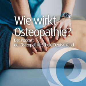 Wie wirkt Osteopathie? Der Podcast der Osteopathie Schule Deutschland by Osteopathie Schule Deutschland