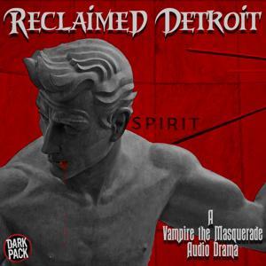 Reclaimed Detroit: A Vampire the Masquerade Audio Drama by Ray Stakenas