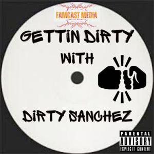 Gettin Dirty with Dirty Sanchez by Gettin Dirty with Dirty Sanchez