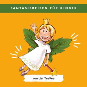Fantasiereise für Kinder - Entspannungsübungen für Kids, gegen Stress und innere Unruhe, Traumreisen by Julia von der TeeFee