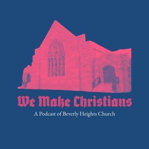 We Make Christians by Peter, Kyle, and Pastor Nate