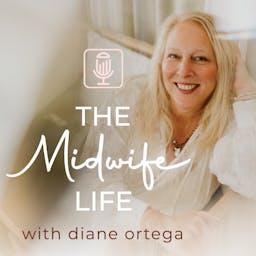 Midwife Life: Midwifing you through health, motherhood, and the sacred mess of life’s transformations with Diane Ortega by Diane Ortega of Willow Birth Center