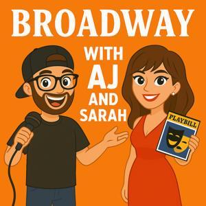 Broadway with AJ and Sarah by Podcasts by AJ