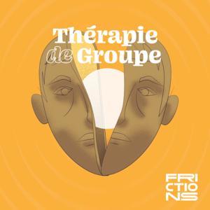 Thérapie de groupe, un podcast Frictions by Frictions