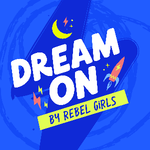 Rebel Girls: Dream On by Rebel Girls