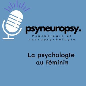 PsyNeuroPsy, le podcast de psychoéducation pour les femmes et pour les hommes qui aiment les femmes by Sandrine, PsyNeuroPsy