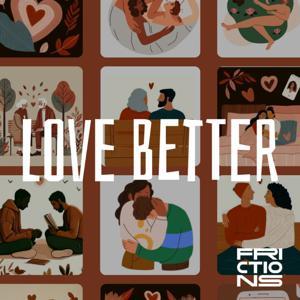 Love Better, un podcast Frictions by Frictions