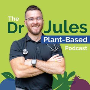 The Dr. Jules Plant-Based Podcast by Dr. Jules Cormier (MD)
